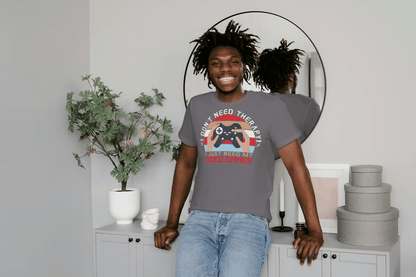 I Don't Need Therapy Gamer Tee: Funny Tee - Essentia Attire