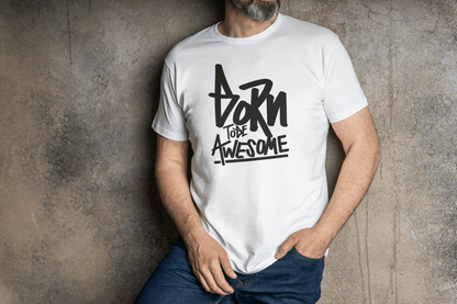 Born To Be Awesome: Inspirational Quote Tee - Essentia Attire