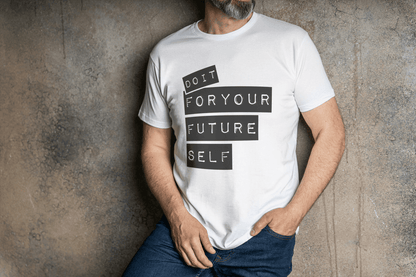 DO IT FOR YOUR FUTURE SELF: Motivational T-Shirt - Essentia Attire